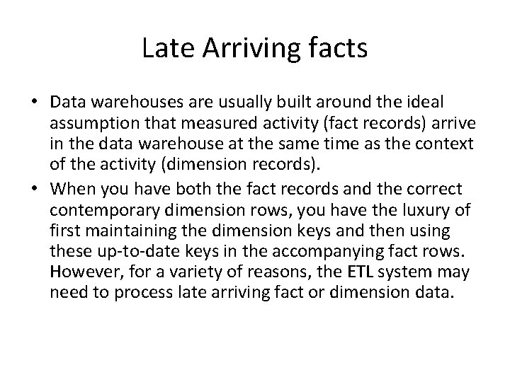 Late Arriving facts • Data warehouses are usually built around the ideal assumption that