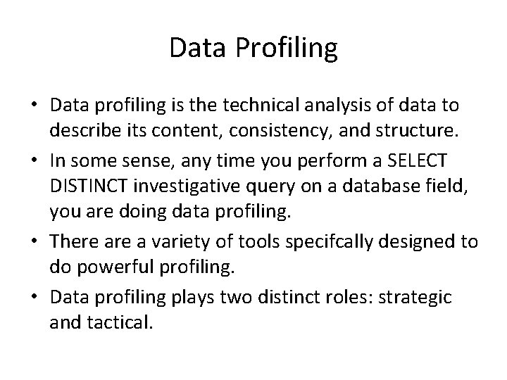 Data Profiling • Data profiling is the technical analysis of data to describe its