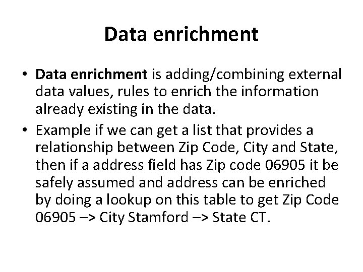 Data enrichment • Data enrichment is adding/combining external data values, rules to enrich the