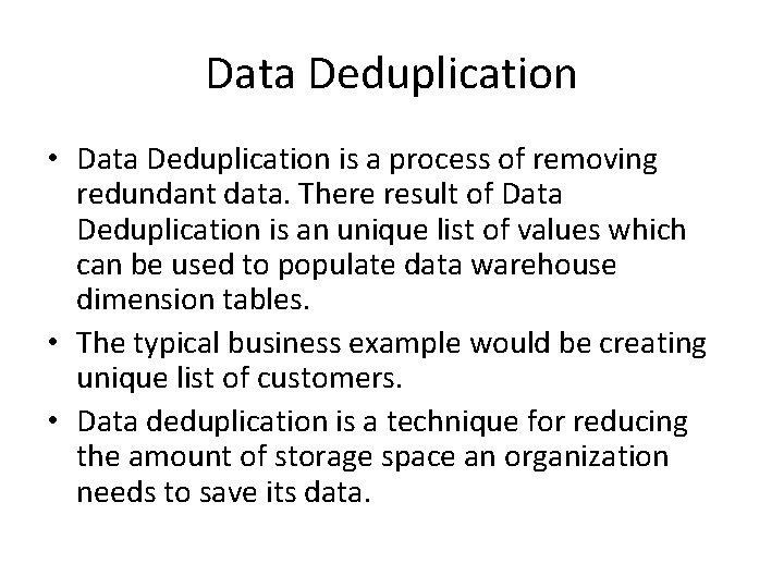 Data Deduplication • Data Deduplication is a process of removing redundant data. There result