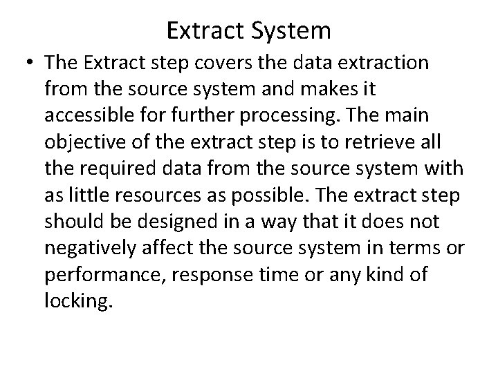 Extract System • The Extract step covers the data extraction from the source system