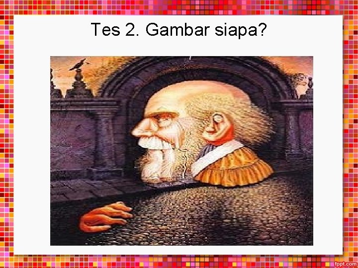 Tes 2. Gambar siapa? 