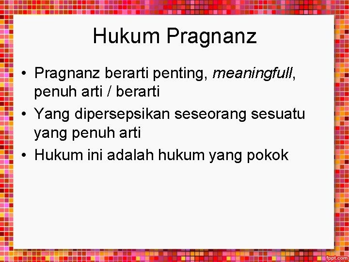 Hukum Pragnanz • Pragnanz berarti penting, meaningfull, penuh arti / berarti • Yang dipersepsikan