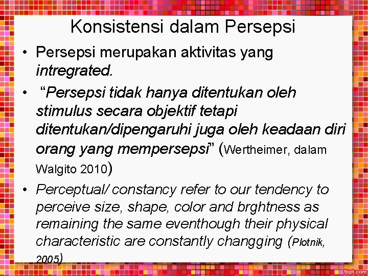 Konsistensi dalam Persepsi • Persepsi merupakan aktivitas yang intregrated. • “Persepsi tidak hanya ditentukan