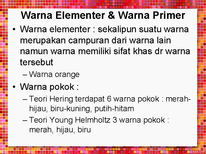 Warna Elementer & Warna Primer • Warna elementer : sekalipun suatu warna merupakan campuran