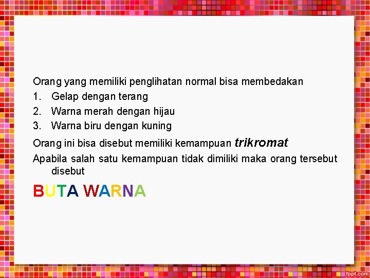Orang yang memiliki penglihatan normal bisa membedakan 1. Gelap dengan terang 2. Warna merah