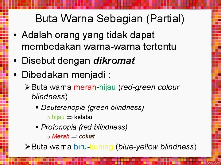 Buta Warna Sebagian (Partial) • Adalah orang yang tidak dapat membedakan warna-warna tertentu •