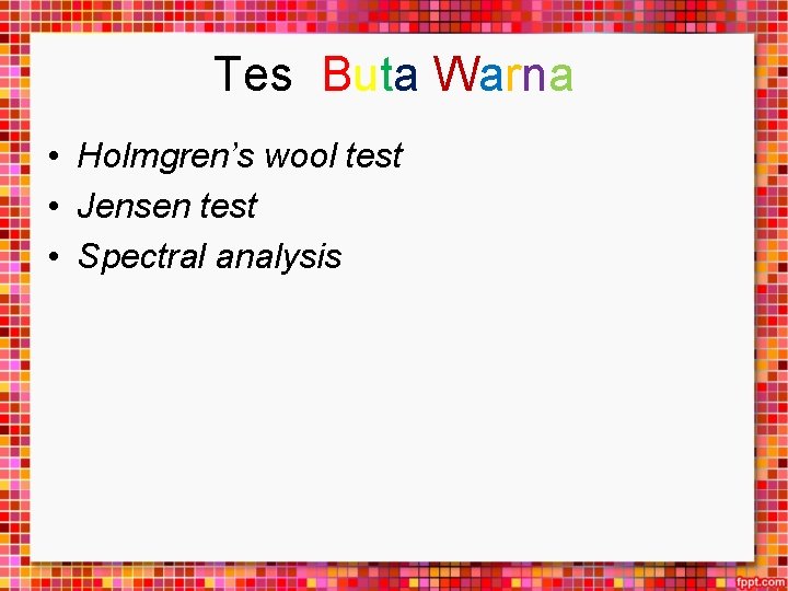 Tes Buta Warna • Holmgren’s wool test • Jensen test • Spectral analysis 