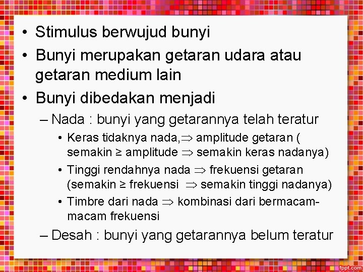  • Stimulus berwujud bunyi • Bunyi merupakan getaran udara atau getaran medium lain