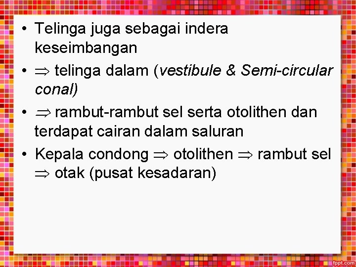  • Telinga juga sebagai indera keseimbangan • telinga dalam (vestibule & Semi-circular conal)