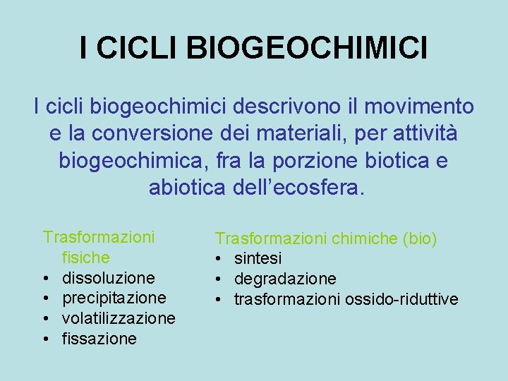 I CICLI BIOGEOCHIMICI I cicli biogeochimici descrivono il movimento e la conversione dei materiali,