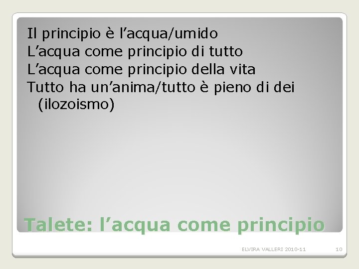 Il principio è l’acqua/umido L’acqua come principio di tutto L’acqua come principio della vita Il principio è l’acqua/umido L’acqua come principio di tutto L’acqua come principio della vita