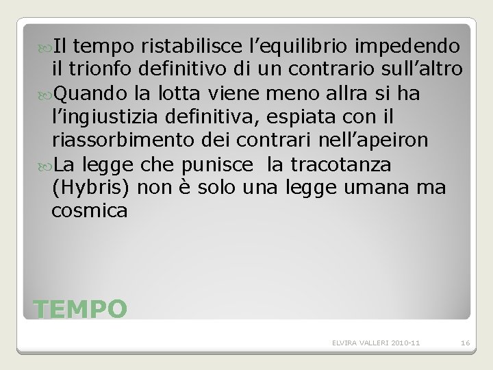 Il tempo ristabilisce l’equilibrio impedendo il trionfo definitivo di un contrario sull’altro Quando Il tempo ristabilisce l’equilibrio impedendo il trionfo definitivo di un contrario sull’altro Quando