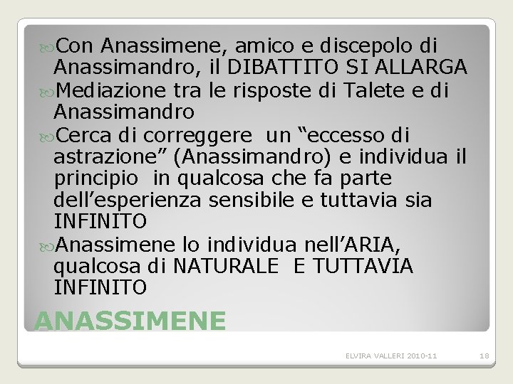 Con Anassimene, amico e discepolo di Anassimandro, il DIBATTITO SI ALLARGA Mediazione tra Con Anassimene, amico e discepolo di Anassimandro, il DIBATTITO SI ALLARGA Mediazione tra
