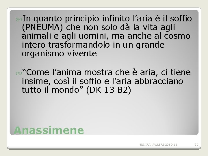 In quanto principio infinito l’aria è il soffio (PNEUMA) che non solo dà In quanto principio infinito l’aria è il soffio (PNEUMA) che non solo dà