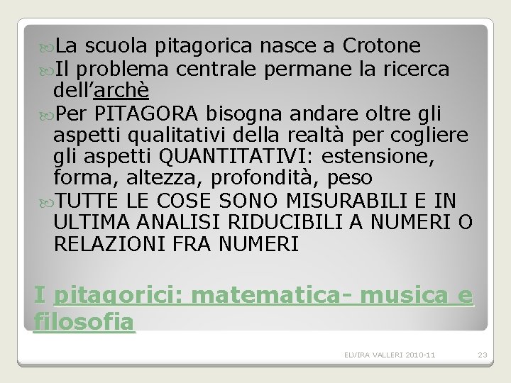 La scuola pitagorica nasce a Crotone Il problema centrale permane la ricerca dell’archè La scuola pitagorica nasce a Crotone Il problema centrale permane la ricerca dell’archè