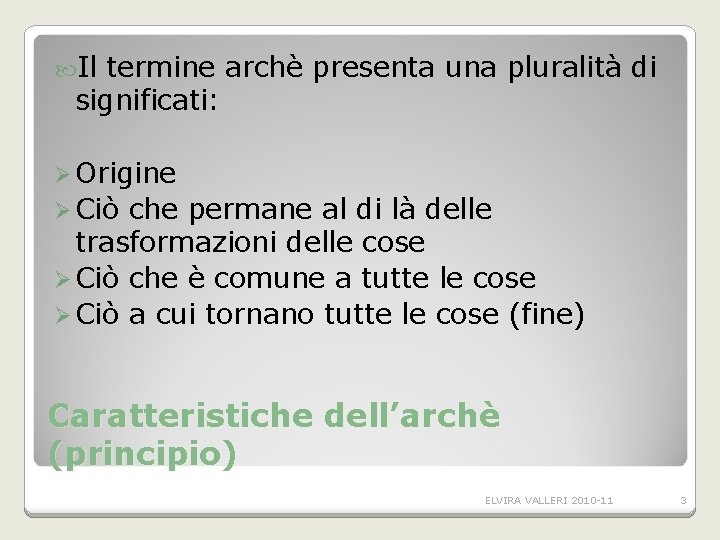 Il termine archè presenta una pluralità di significati: Ø Origine Ø Ciò che Il termine archè presenta una pluralità di significati: Ø Origine Ø Ciò che
