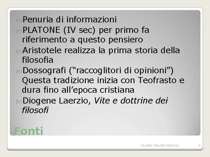 Penuria di informazioni PLATONE (IV sec) per primo fa riferimento a questo pensiero Penuria di informazioni PLATONE (IV sec) per primo fa riferimento a questo pensiero