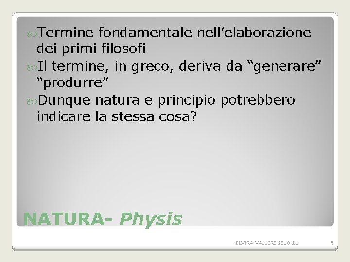 Termine fondamentale nell’elaborazione dei primi filosofi Il termine, in greco, deriva da “generare” Termine fondamentale nell’elaborazione dei primi filosofi Il termine, in greco, deriva da “generare”