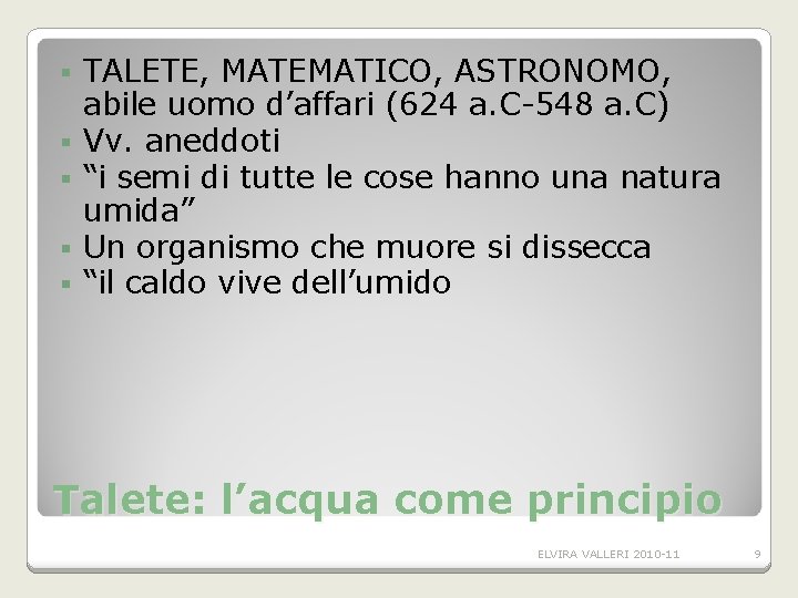 § § § TALETE, MATEMATICO, ASTRONOMO, abile uomo d’affari (624 a. C-548 a. C) § § § TALETE, MATEMATICO, ASTRONOMO, abile uomo d’affari (624 a. C-548 a. C)