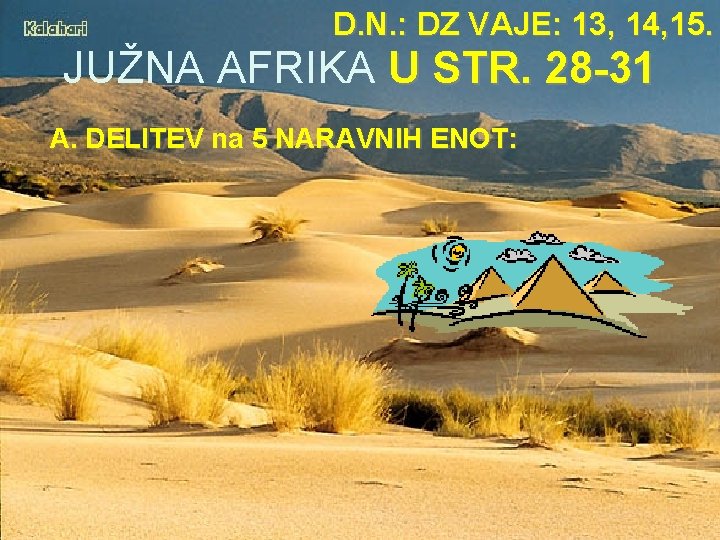 D. N. : DZ VAJE: 13, 14, 15. JUŽNA AFRIKA U STR. 28 -31