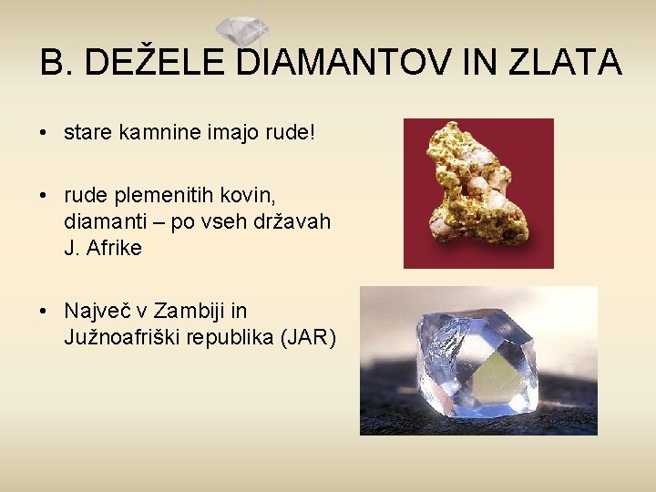 B. DEŽELE DIAMANTOV IN ZLATA • stare kamnine imajo rude! • rude plemenitih kovin,