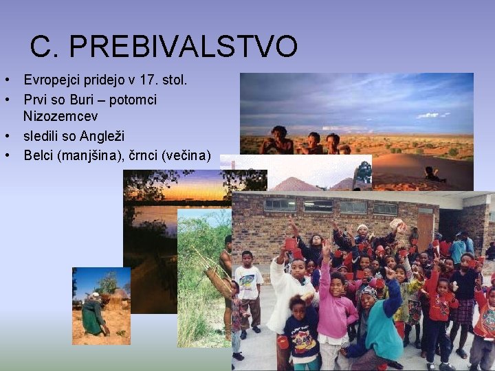 C. PREBIVALSTVO • Evropejci pridejo v 17. stol. • Prvi so Buri – potomci