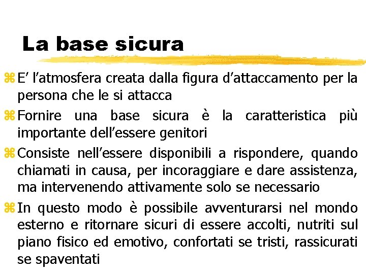 La base sicura z E’ l’atmosfera creata dalla figura d’attaccamento per la persona che La base sicura z E’ l’atmosfera creata dalla figura d’attaccamento per la persona che