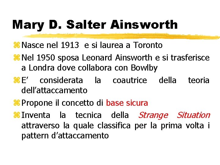 Mary D. Salter Ainsworth z Nasce nel 1913 e si laurea a Toronto z Mary D. Salter Ainsworth z Nasce nel 1913 e si laurea a Toronto z