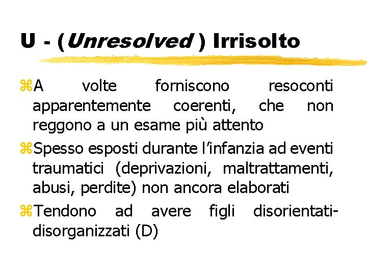 U - (Unresolved ) Irrisolto z. A volte forniscono resoconti apparentemente coerenti, che non U - (Unresolved ) Irrisolto z. A volte forniscono resoconti apparentemente coerenti, che non