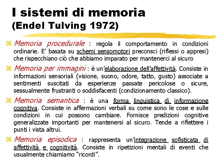 I sistemi di memoria (Endel Tulving 1972) z Memoria procedurale : regola il comportamento I sistemi di memoria (Endel Tulving 1972) z Memoria procedurale : regola il comportamento