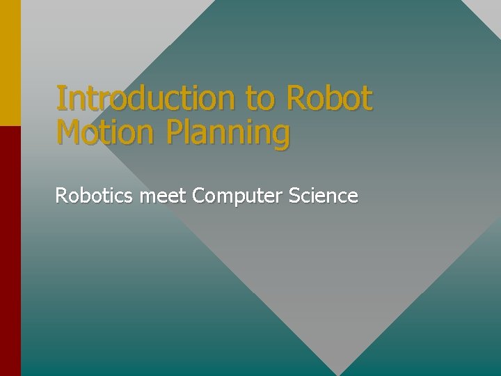 Introduction to Robot Motion Planning Robotics meet Computer Science 