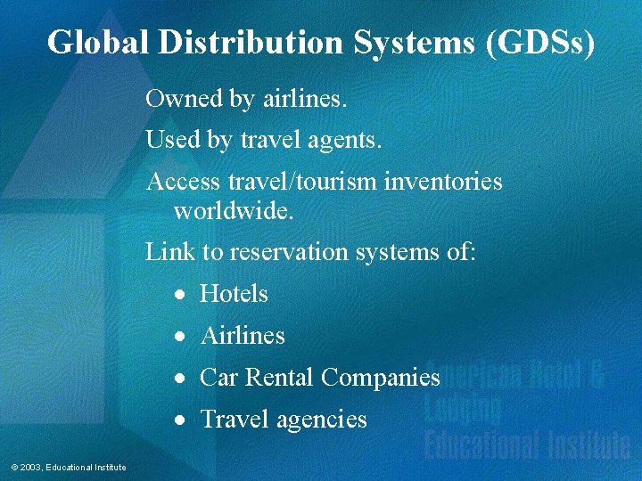 Global Distribution Systems (GDSs) Owned by airlines. Used by travel agents. Access travel/tourism inventories