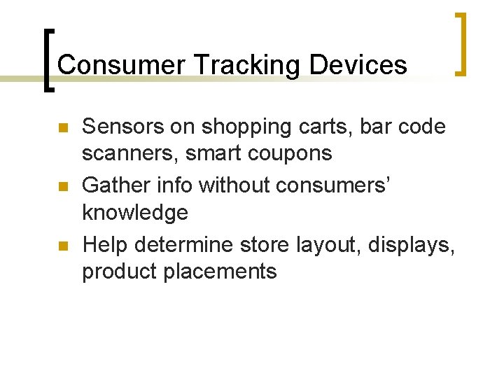Consumer Tracking Devices n n n Sensors on shopping carts, bar code scanners, smart Consumer Tracking Devices n n n Sensors on shopping carts, bar code scanners, smart