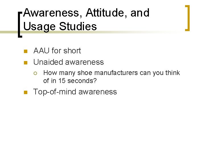 Awareness, Attitude, and Usage Studies n n AAU for short Unaided awareness ¡ n