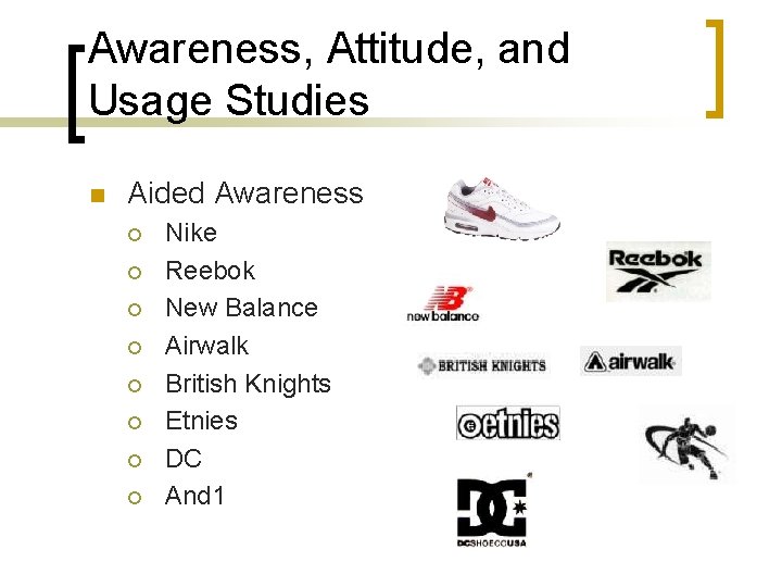 Awareness, Attitude, and Usage Studies n Aided Awareness ¡ ¡ ¡ ¡ Nike Reebok Awareness, Attitude, and Usage Studies n Aided Awareness ¡ ¡ ¡ ¡ Nike Reebok