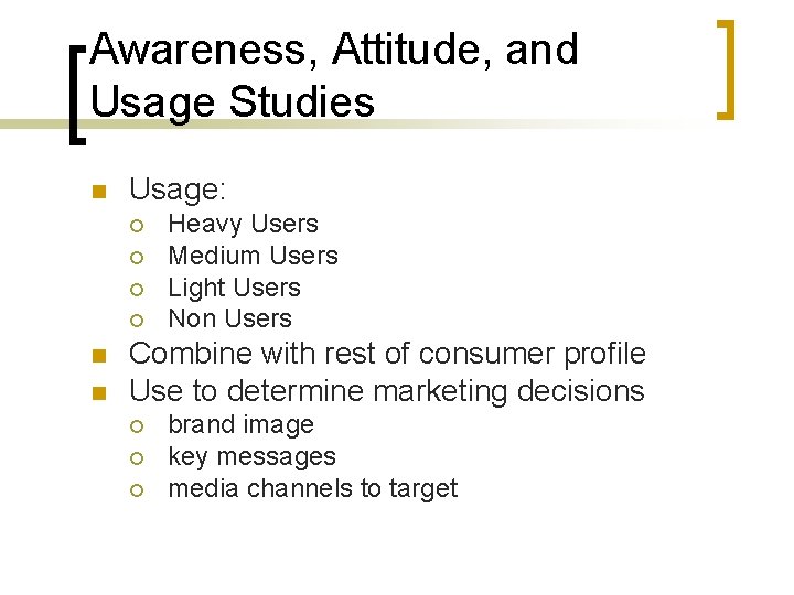 Awareness, Attitude, and Usage Studies n Usage: ¡ ¡ n n Heavy Users Medium