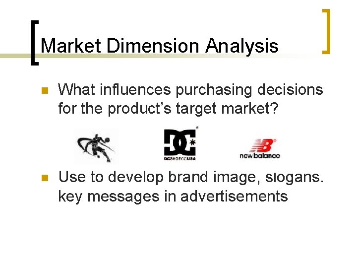 Market Dimension Analysis n What influences purchasing decisions for the product’s target market? n Market Dimension Analysis n What influences purchasing decisions for the product’s target market? n