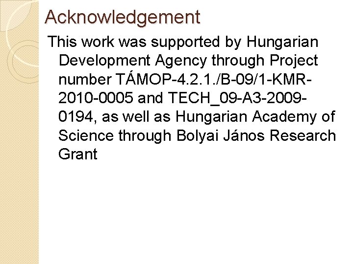 Acknowledgement This work was supported by Hungarian Development Agency through Project number TÁMOP-4. 2.