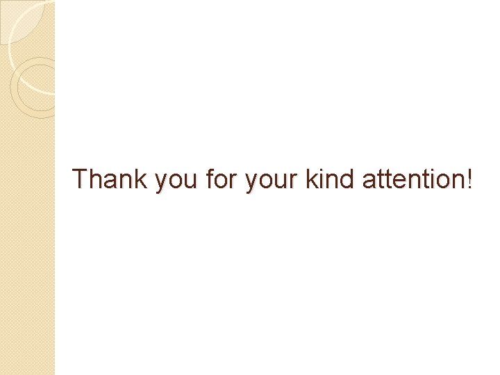 Thank you for your kind attention! 