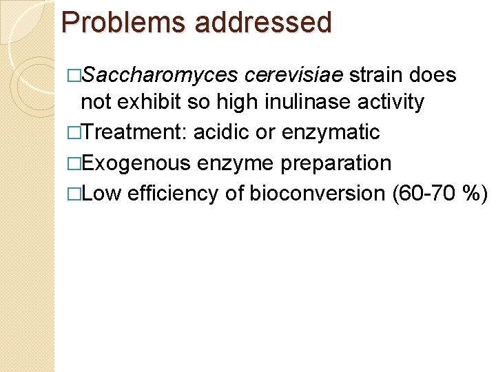 Problems addressed �Saccharomyces cerevisiae strain does not exhibit so high inulinase activity �Treatment: acidic