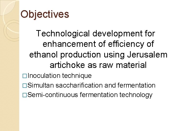 Objectives Technological development for enhancement of efficiency of ethanol production using Jerusalem artichoke as