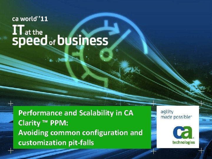 Performance and Scalability in CA Clarity ™ PPM: Avoiding common configuration and customization pit-falls