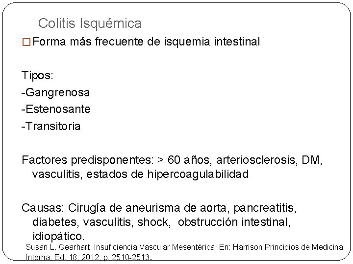 Colitis Isquémica � Forma más frecuente de isquemia intestinal Tipos: -Gangrenosa -Estenosante -Transitoria Factores