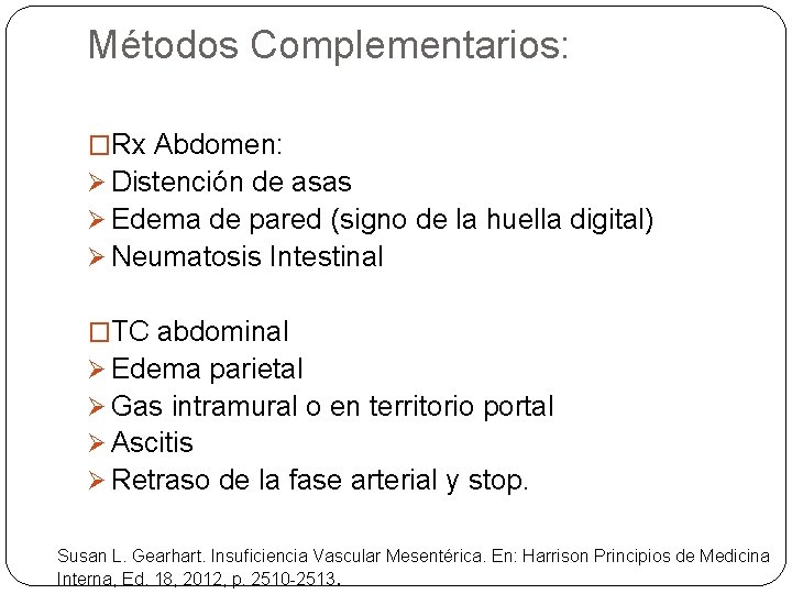 Métodos Complementarios: �Rx Abdomen: Ø Distención de asas Ø Edema de pared (signo de