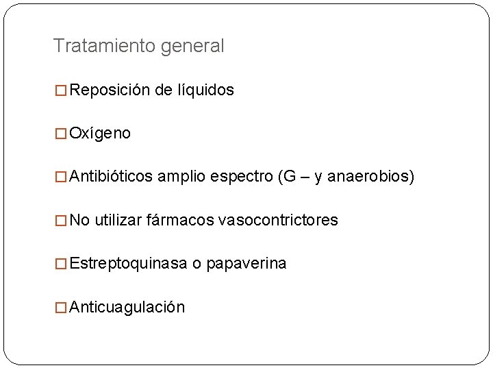 Tratamiento general � Reposición de líquidos � Oxígeno � Antibióticos amplio espectro (G –