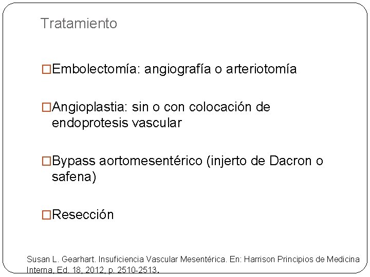 Tratamiento �Embolectomía: angiografía o arteriotomía �Angioplastia: sin o con colocación de endoprotesis vascular �Bypass