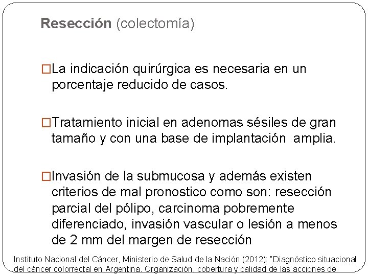 Resección (colectomía) �La indicación quirúrgica es necesaria en un porcentaje reducido de casos. �Tratamiento