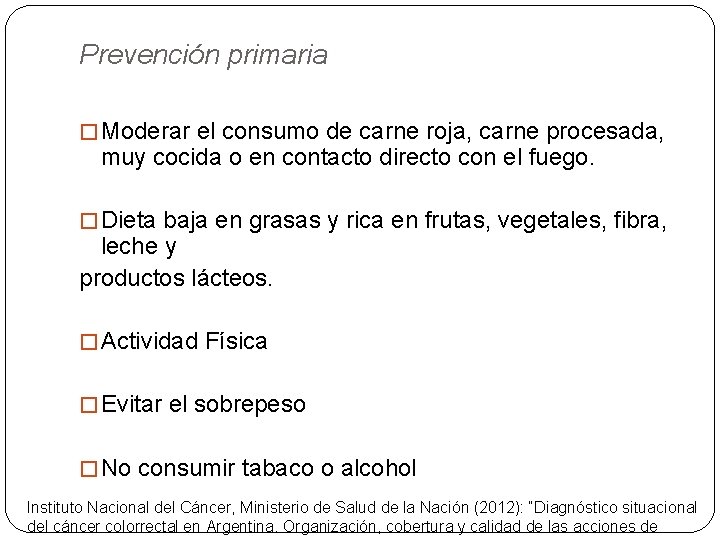 Prevención primaria � Moderar el consumo de carne roja, carne procesada, muy cocida o