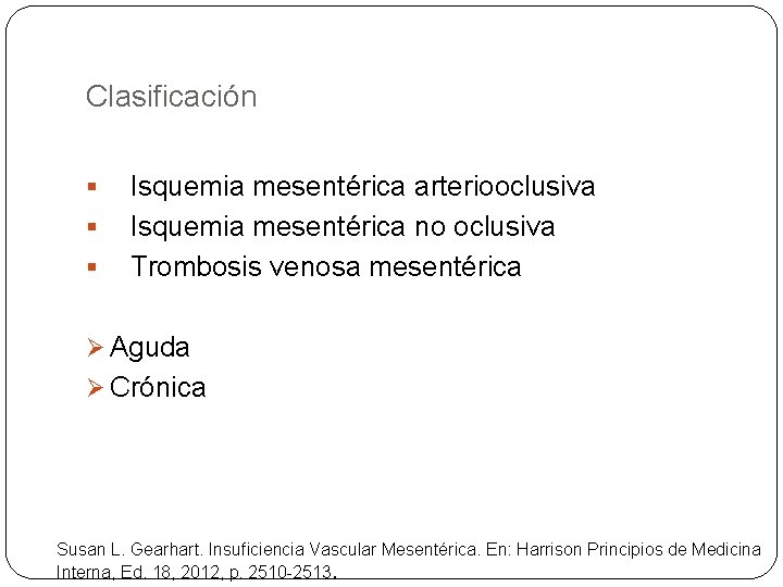 Clasificación § § § Isquemia mesentérica arteriooclusiva Isquemia mesentérica no oclusiva Trombosis venosa mesentérica